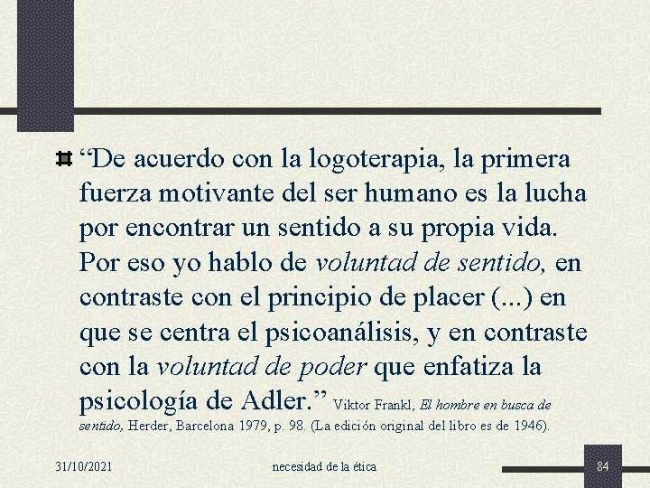 “De acuerdo con la logoterapia, la primera fuerza motivante del ser humano es la