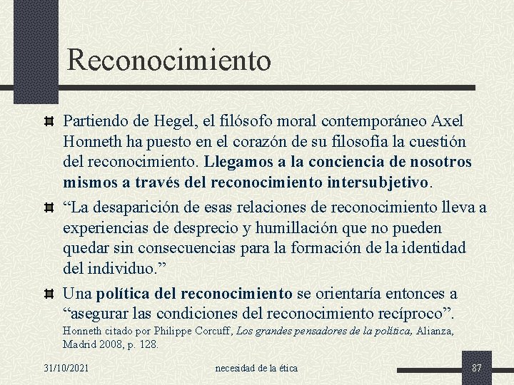 Reconocimiento Partiendo de Hegel, el filósofo moral contemporáneo Axel Honneth ha puesto en el