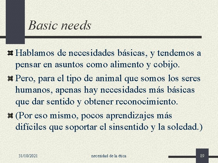 Basic needs Hablamos de necesidades básicas, y tendemos a pensar en asuntos como alimento