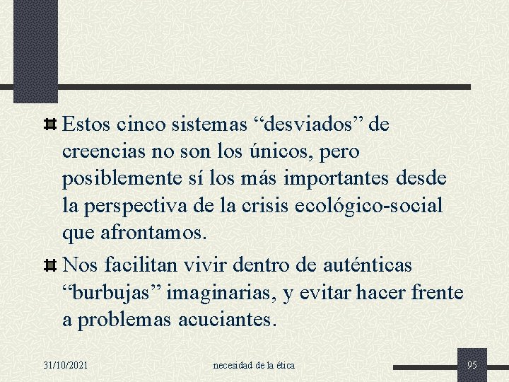 Estos cinco sistemas “desviados” de creencias no son los únicos, pero posiblemente sí los