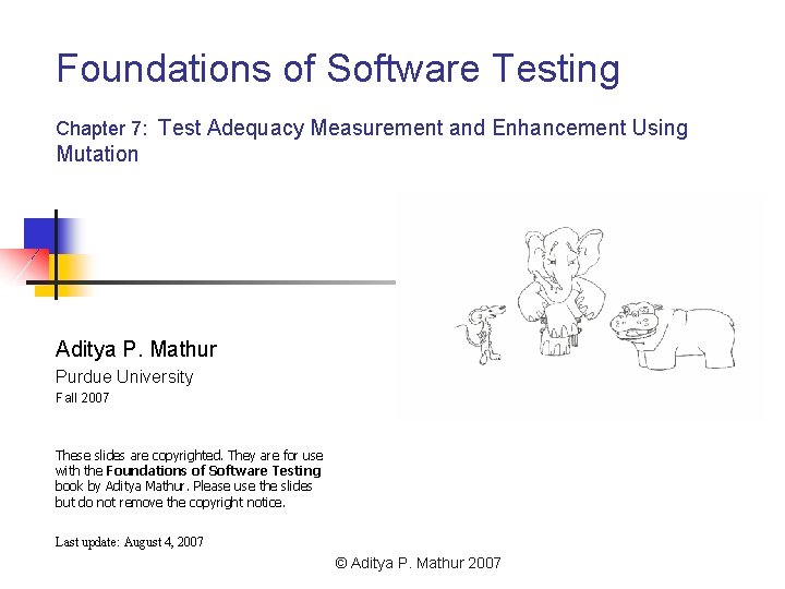 Foundations of Software Testing Chapter 7: Test Adequacy Measurement and Enhancement Using Mutation Aditya