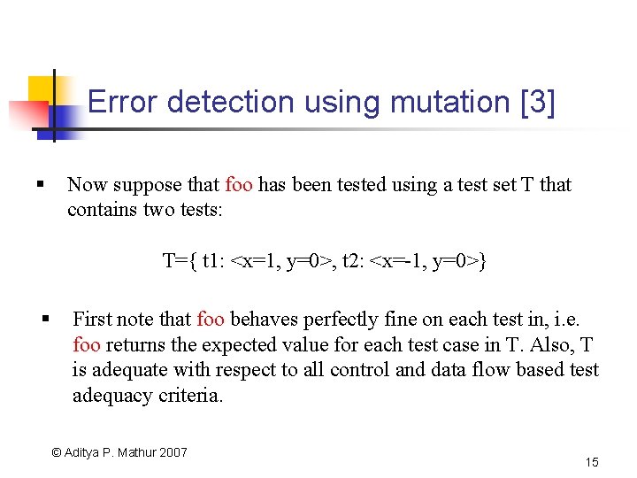 Error detection using mutation [3] § Now suppose that foo has been tested using