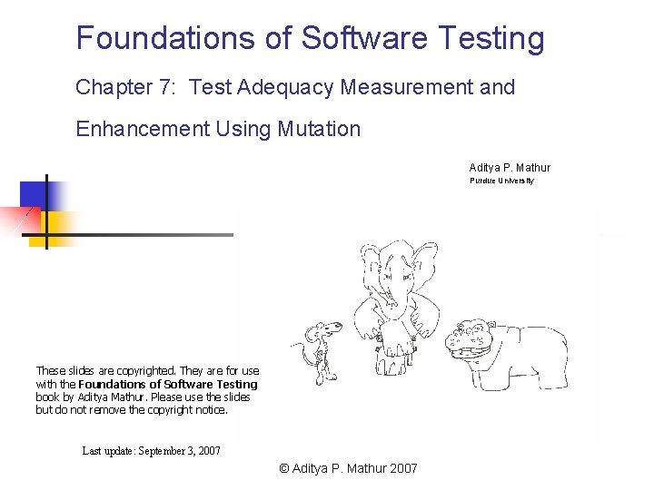 Foundations of Software Testing Chapter 7: Test Adequacy Measurement and Enhancement Using Mutation Aditya