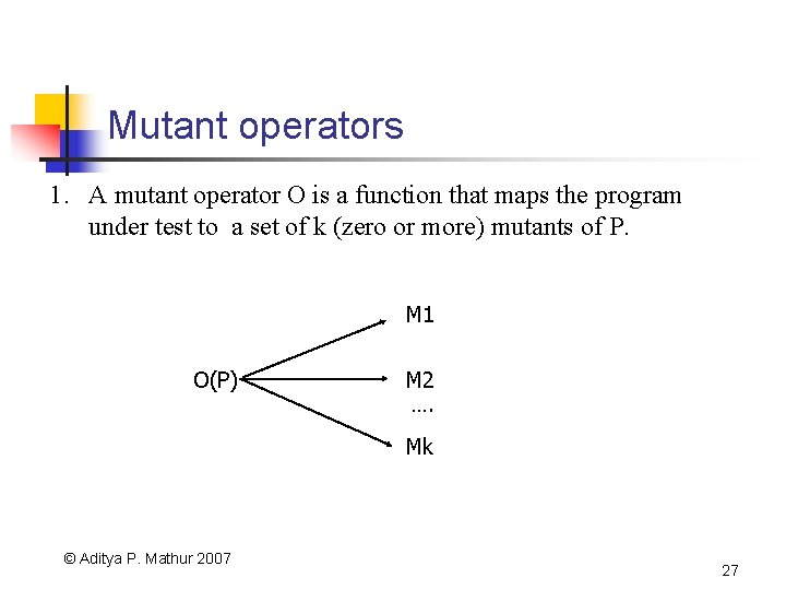 Mutant operators 1. A mutant operator O is a function that maps the program