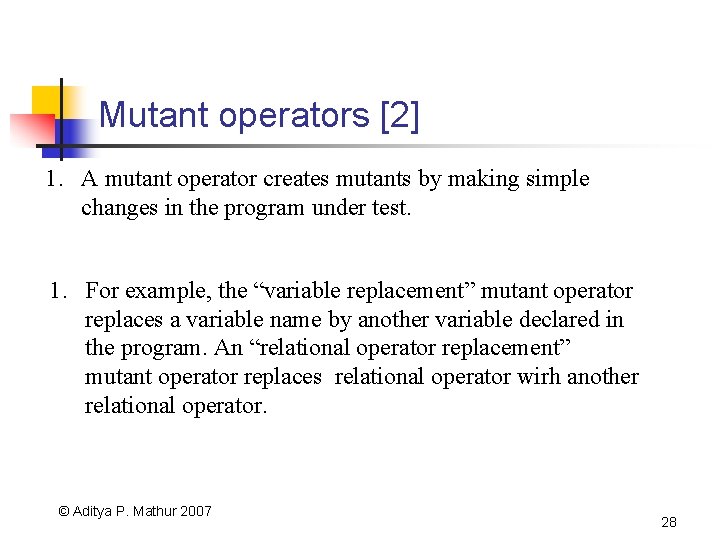 Mutant operators [2] 1. A mutant operator creates mutants by making simple changes in