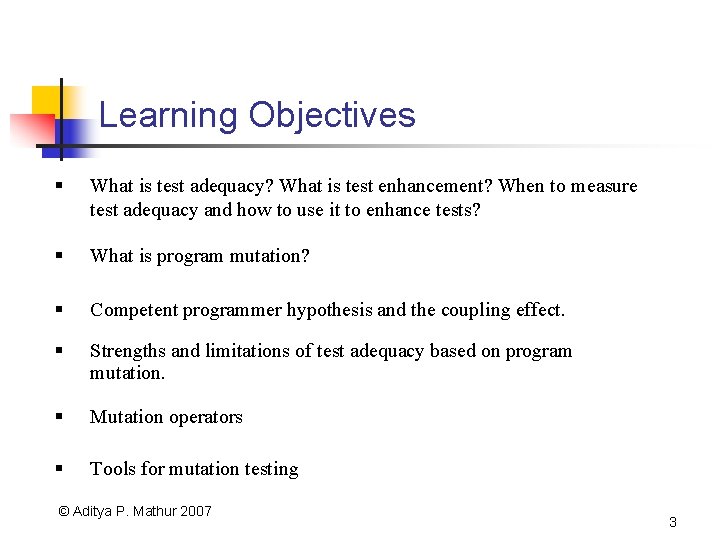 Learning Objectives § What is test adequacy? What is test enhancement? When to measure