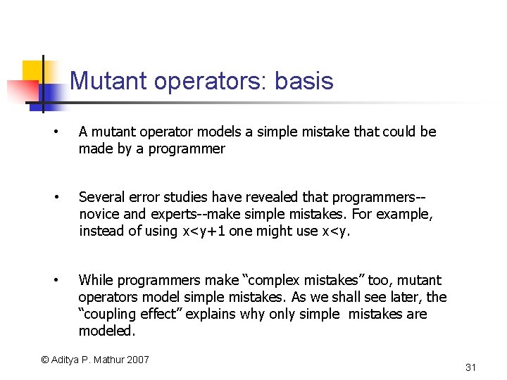 Mutant operators: basis • A mutant operator models a simple mistake that could be