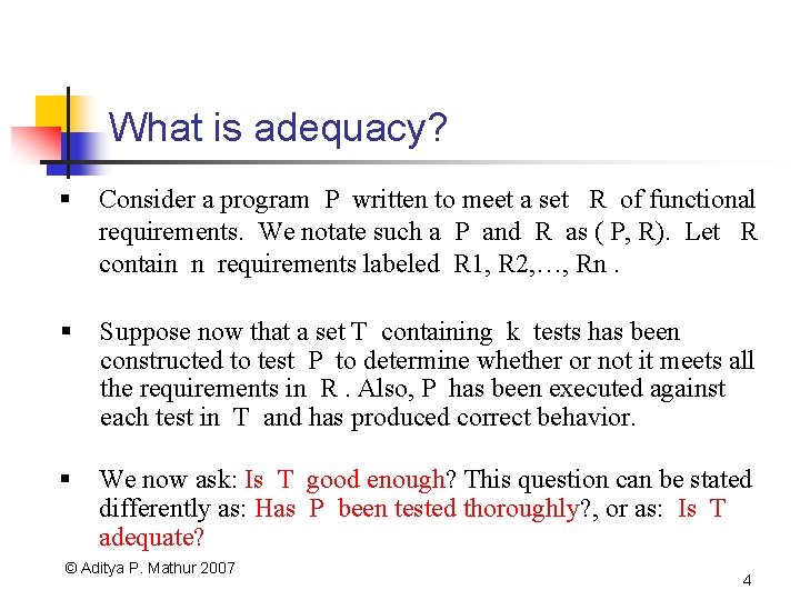 What is adequacy? § Consider a program P written to meet a set R