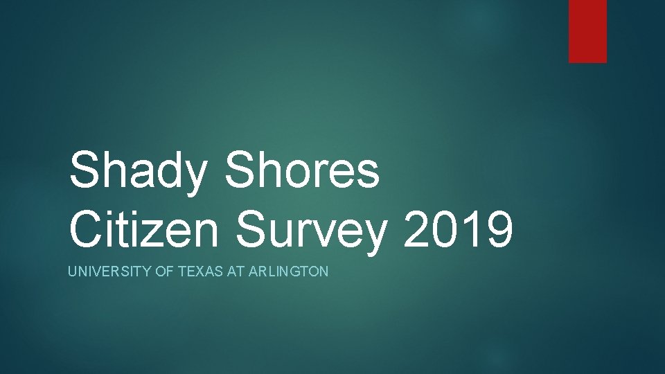 Shady Shores Citizen Survey 2019 UNIVERSITY OF TEXAS AT ARLINGTON 