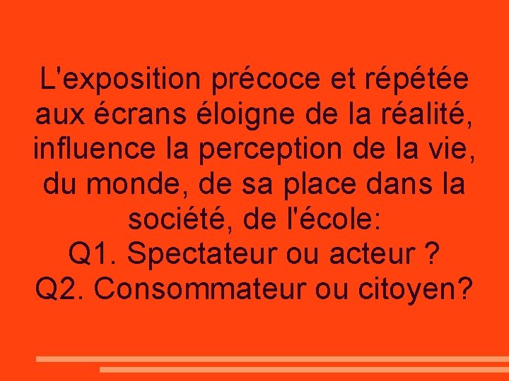 L'exposition précoce et répétée aux écrans éloigne de la réalité, influence la perception de