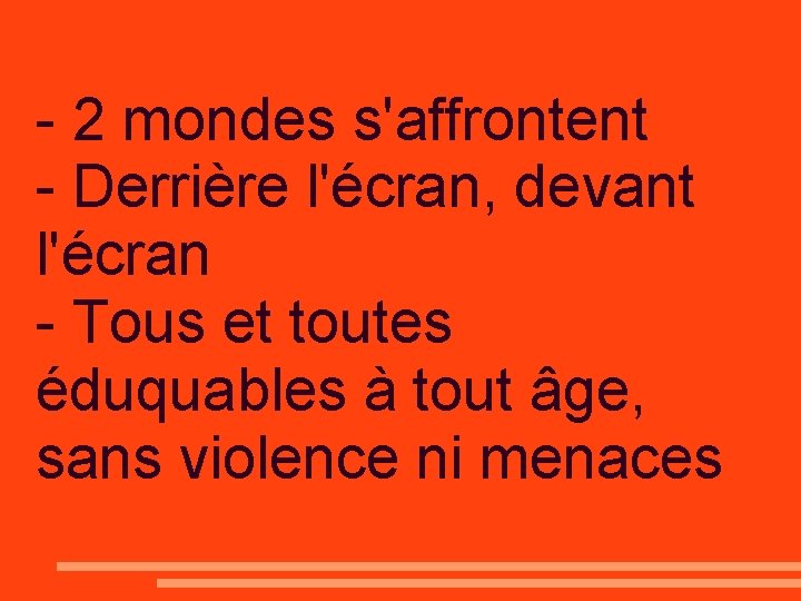 - 2 mondes s'affrontent - Derrière l'écran, devant l'écran - Tous et toutes éduquables