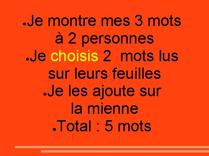 Je montre mes 3 mots à 2 personnes ●Je choisis 2 mots lus sur