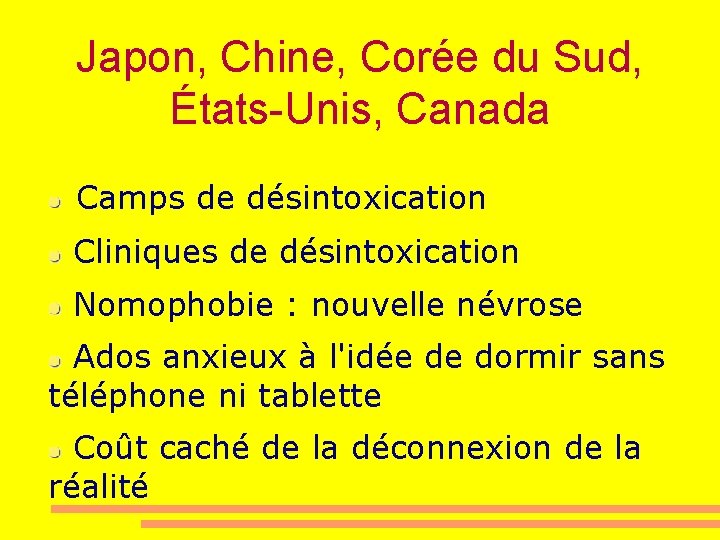 Japon, Chine, Corée du Sud, États-Unis, Canada Camps de désintoxication Cliniques de désintoxication Nomophobie