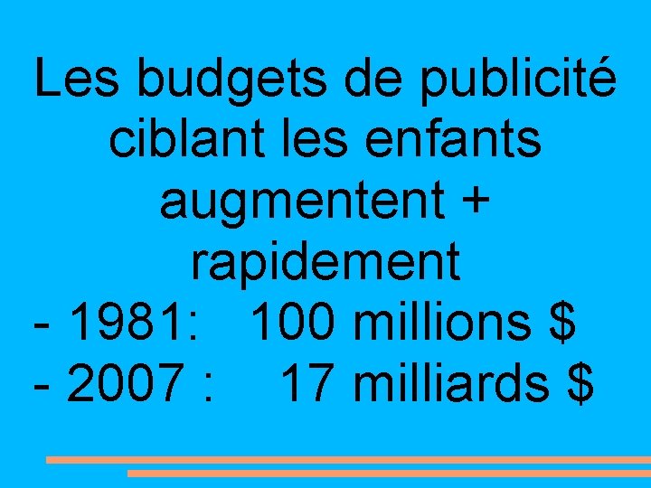 Les budgets de publicité ciblant les enfants augmentent + rapidement - 1981: 100 millions