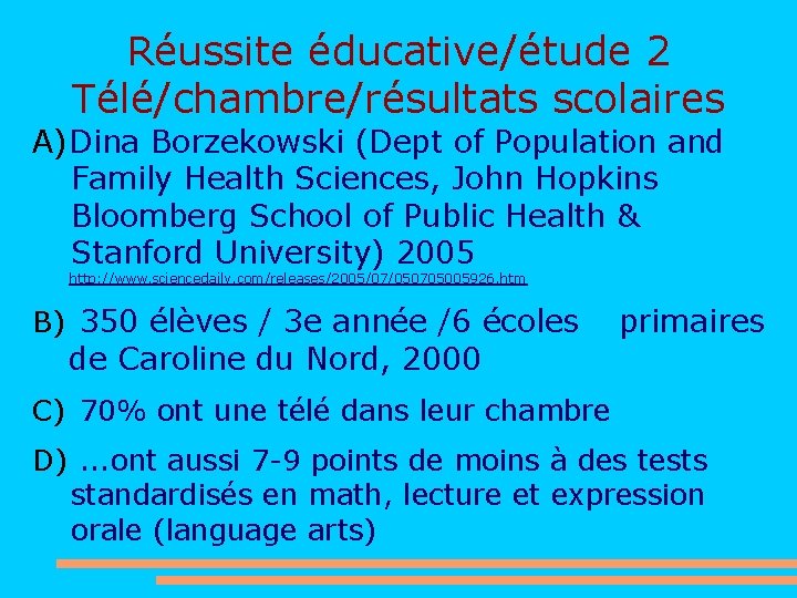 Réussite éducative/étude 2 Télé/chambre/résultats scolaires A) Dina Borzekowski (Dept of Population and Family Health