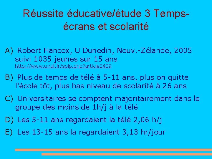 Réussite éducative/étude 3 Tempsécrans et scolarité A) Robert Hancox, U Dunedin, Nouv. -Zélande, 2005