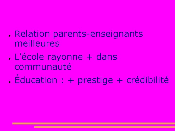 ● ● ● Relation parents-enseignants meilleures L'école rayonne + dans communauté Éducation : +