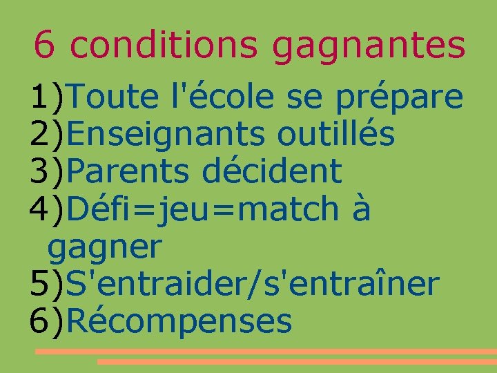 6 conditions gagnantes 1)Toute l'école se prépare 2)Enseignants outillés 3)Parents décident 4)Défi=jeu=match à gagner