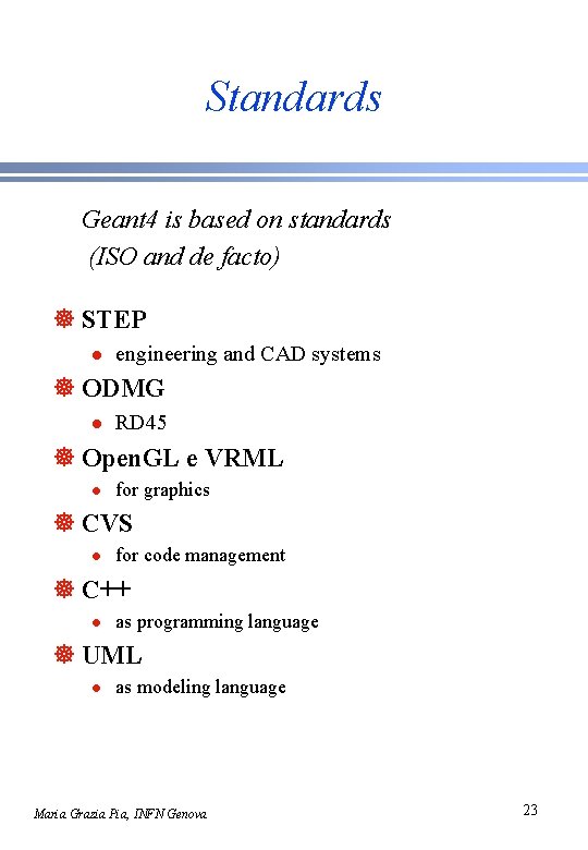 Standards Geant 4 is based on standards (ISO and de facto) ] STEP l