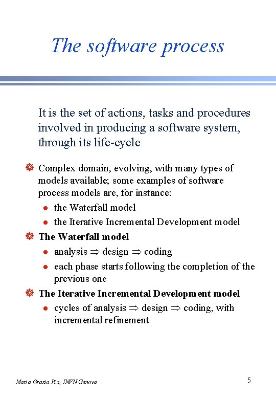 The software process It is the set of actions, tasks and procedures involved in