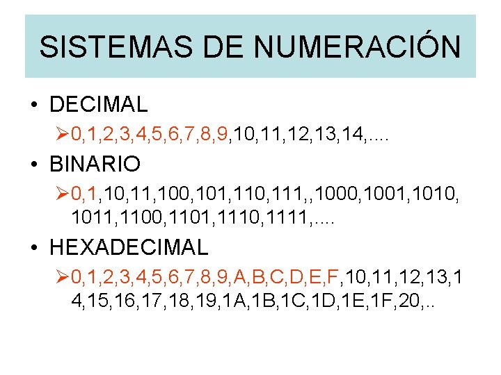 SISTEMAS DE NUMERACIÓN • DECIMAL Ø 0, 1, 2, 3, 4, 5, 6, 7,