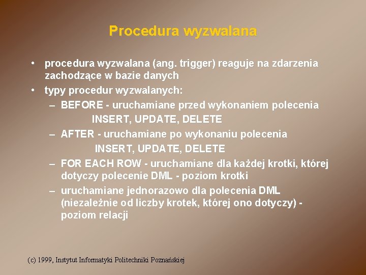 Procedura wyzwalana • procedura wyzwalana (ang. trigger) reaguje na zdarzenia zachodzące w bazie danych