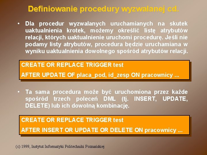 Definiowanie procedury wyzwalanej cd. • Dla procedur wyzwalanych uruchamianych na skutek uaktualnienia krotek, możemy