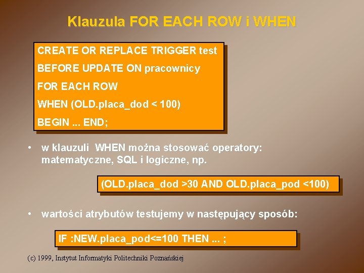 Klauzula FOR EACH ROW i WHEN CREATE OR REPLACE TRIGGER test BEFORE UPDATE ON