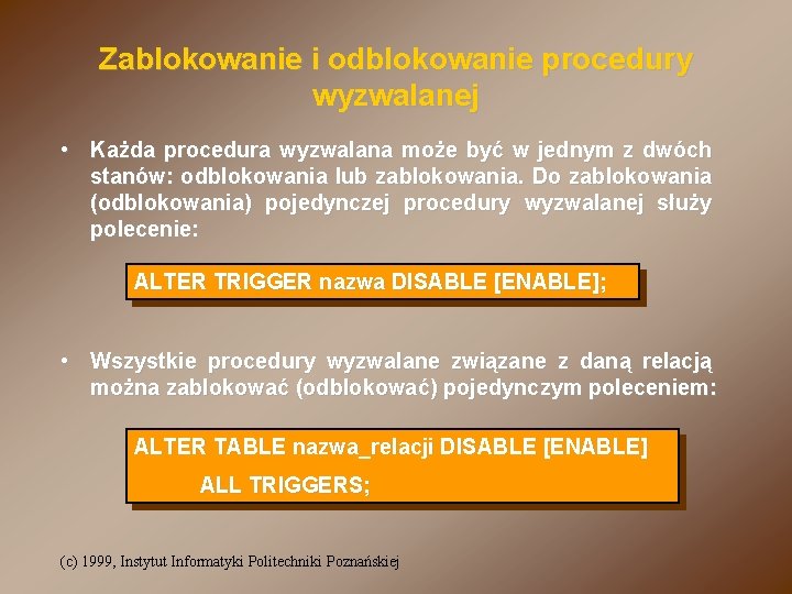 Zablokowanie i odblokowanie procedury wyzwalanej • Każda procedura wyzwalana może być w jednym z