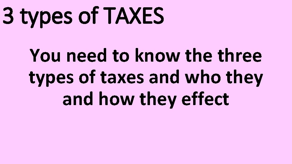 3 types of TAXES You need to know the three types of taxes and