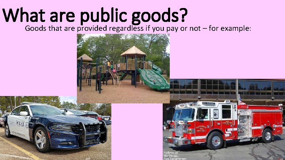 What are public goods? Goods that are provided regardless if you pay or not