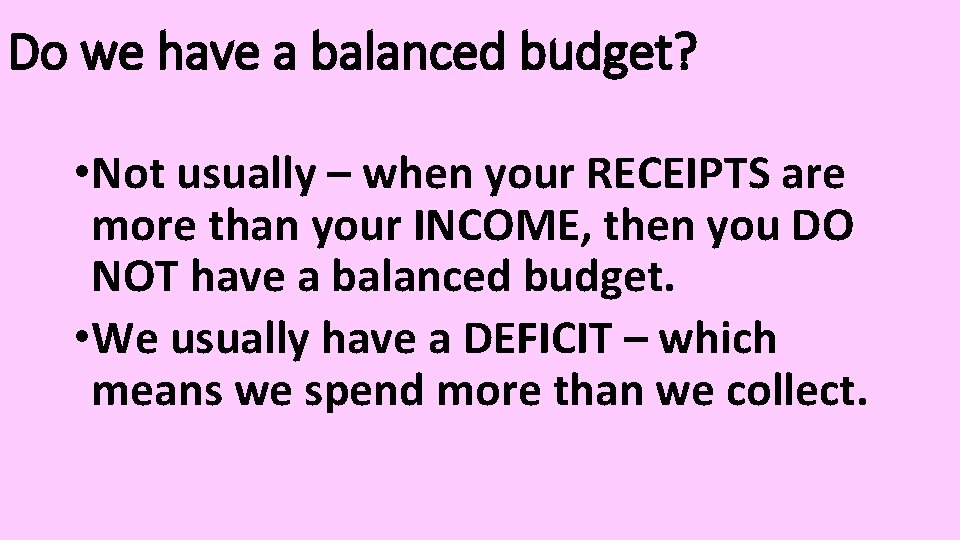 Do we have a balanced budget? • Not usually – when your RECEIPTS are