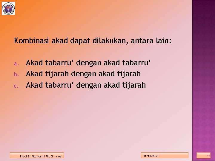 Kombinasi akad dapat dilakukan, antara lain: a. b. c. Akad tabarru’ dengan akad tabarru’ Kombinasi akad dapat dilakukan, antara lain: a. b. c. Akad tabarru’ dengan akad tabarru’