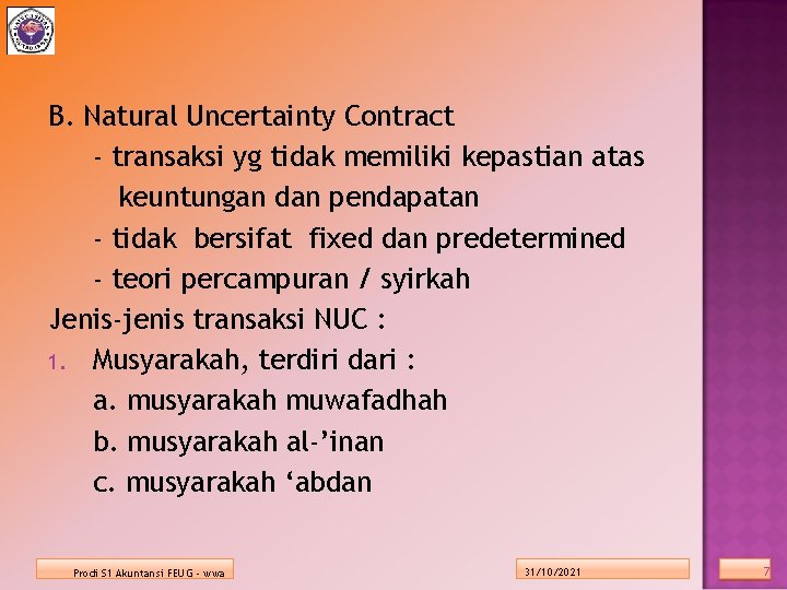 B. Natural Uncertainty Contract - transaksi yg tidak memiliki kepastian atas keuntungan dan pendapatan