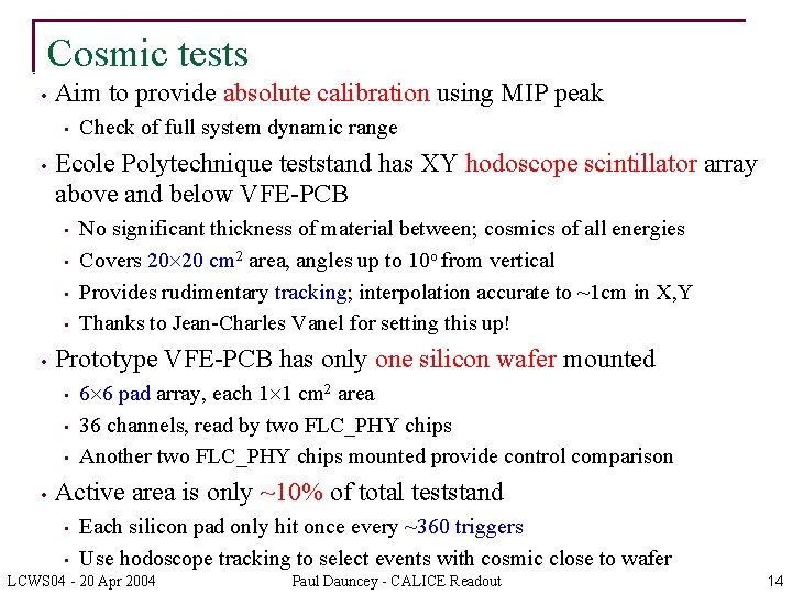 Cosmic tests • Aim to provide absolute calibration using MIP peak • • Ecole