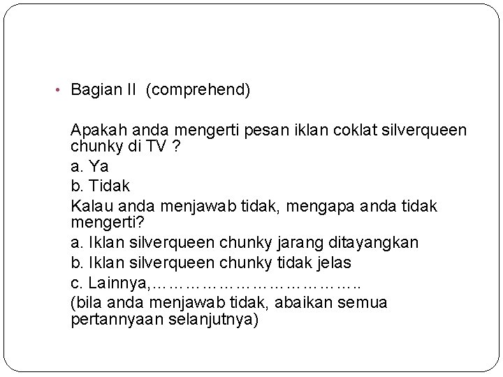  • Bagian II (comprehend) Apakah anda mengerti pesan iklan coklat silverqueen chunky di