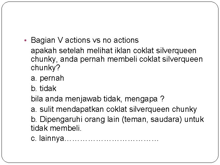  • Bagian V actions vs no actions apakah setelah melihat iklan coklat silverqueen