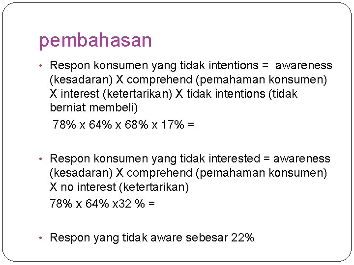 pembahasan • Respon konsumen yang tidak intentions = awareness (kesadaran) X comprehend (pemahaman konsumen)