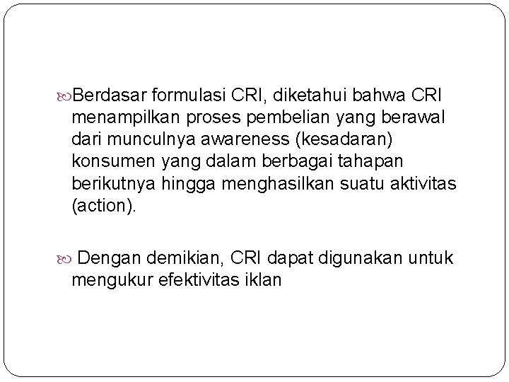  Berdasar formulasi CRI, diketahui bahwa CRI menampilkan proses pembelian yang berawal dari munculnya