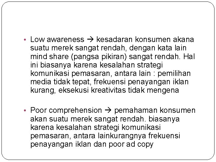  • Low awareness kesadaran konsumen akana suatu merek sangat rendah, dengan kata lain