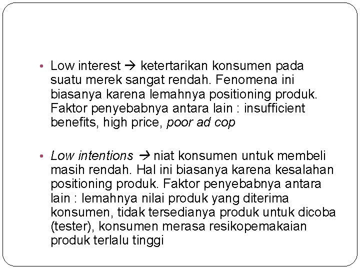  • Low interest ketertarikan konsumen pada suatu merek sangat rendah. Fenomena ini biasanya