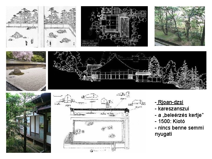- Rjoan-dzsi - kareszanszui - a „beleérzés kertje” - 1500: Kiotó - nincs benne