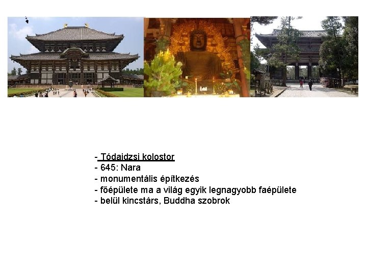 - Tódaidzsi kolostor - 645: Nara - monumentális építkezés - főépülete ma a világ