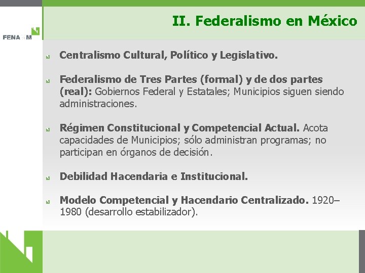 II. Federalismo en México Centralismo Cultural, Político y Legislativo. Federalismo de Tres Partes (formal)