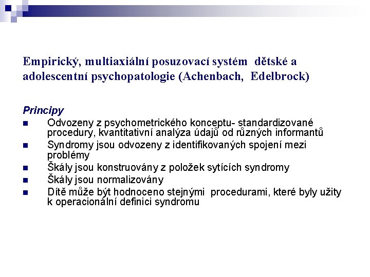 Empirický, multiaxiální posuzovací systém dětské a adolescentní psychopatologie (Achenbach, Edelbrock) Principy n Odvozeny z