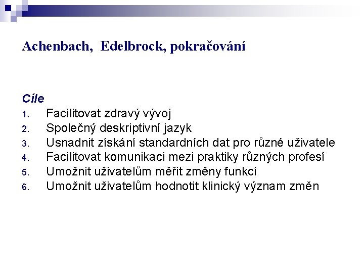 Achenbach, Edelbrock, pokračování Cíle 1. 2. 3. 4. 5. 6. Facilitovat zdravý vývoj Společný