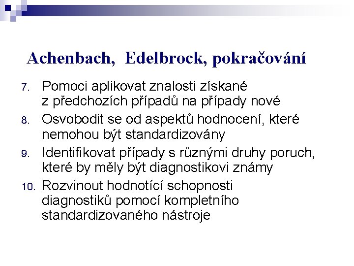 Achenbach, Edelbrock, pokračování 7. 8. 9. 10. Pomoci aplikovat znalosti získané z předchozích případů