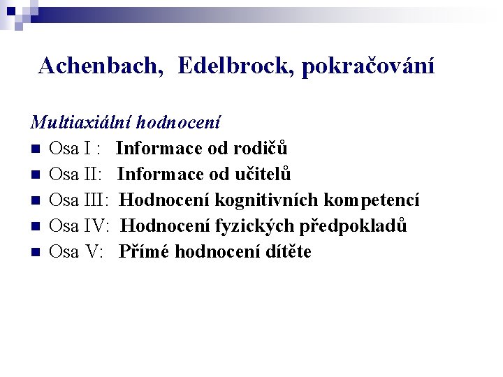 Achenbach, Edelbrock, pokračování Multiaxiální hodnocení n Osa I : Informace od rodičů n Osa