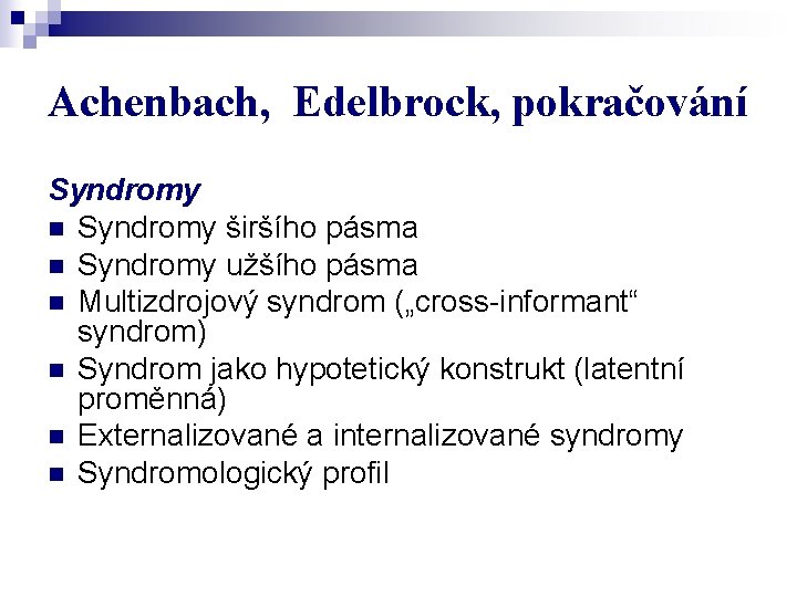 Achenbach, Edelbrock, pokračování Syndromy n Syndromy širšího pásma n Syndromy užšího pásma n Multizdrojový