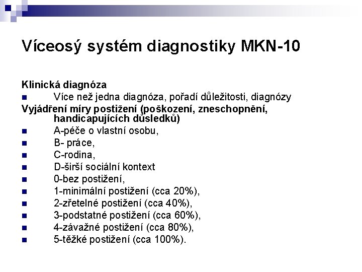 Víceosý systém diagnostiky MKN-10 Klinická diagnóza n Více než jedna diagnóza, pořadí důležitosti, diagnózy